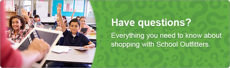 Have question? Everything you need to know about shopping with School Outfitters